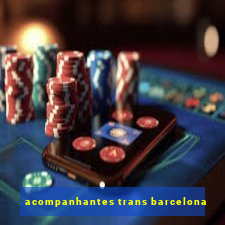 acompanhantes trans barcelona